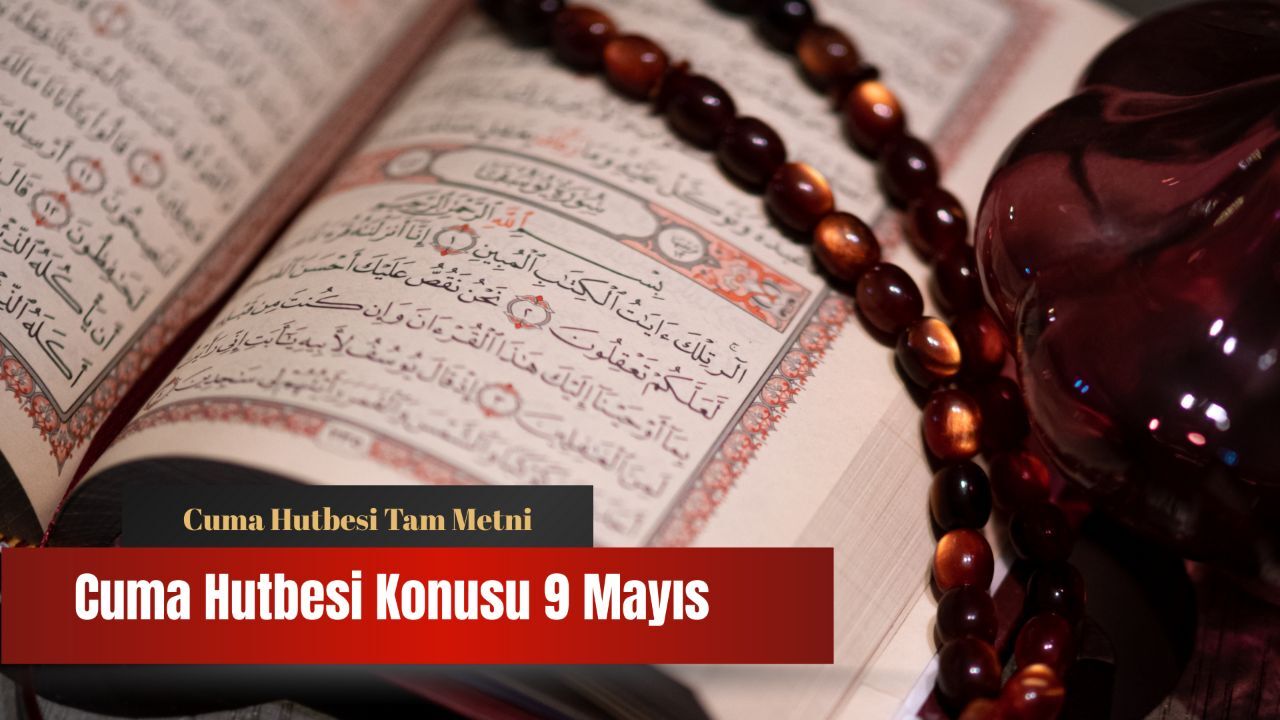Cuma hutbesi konusu ne? 9 Mayıs Cuma hutbesi tam metni Cuma hutbesi konusu ne? 9 Mayıs Cuma hutbesi tam metni