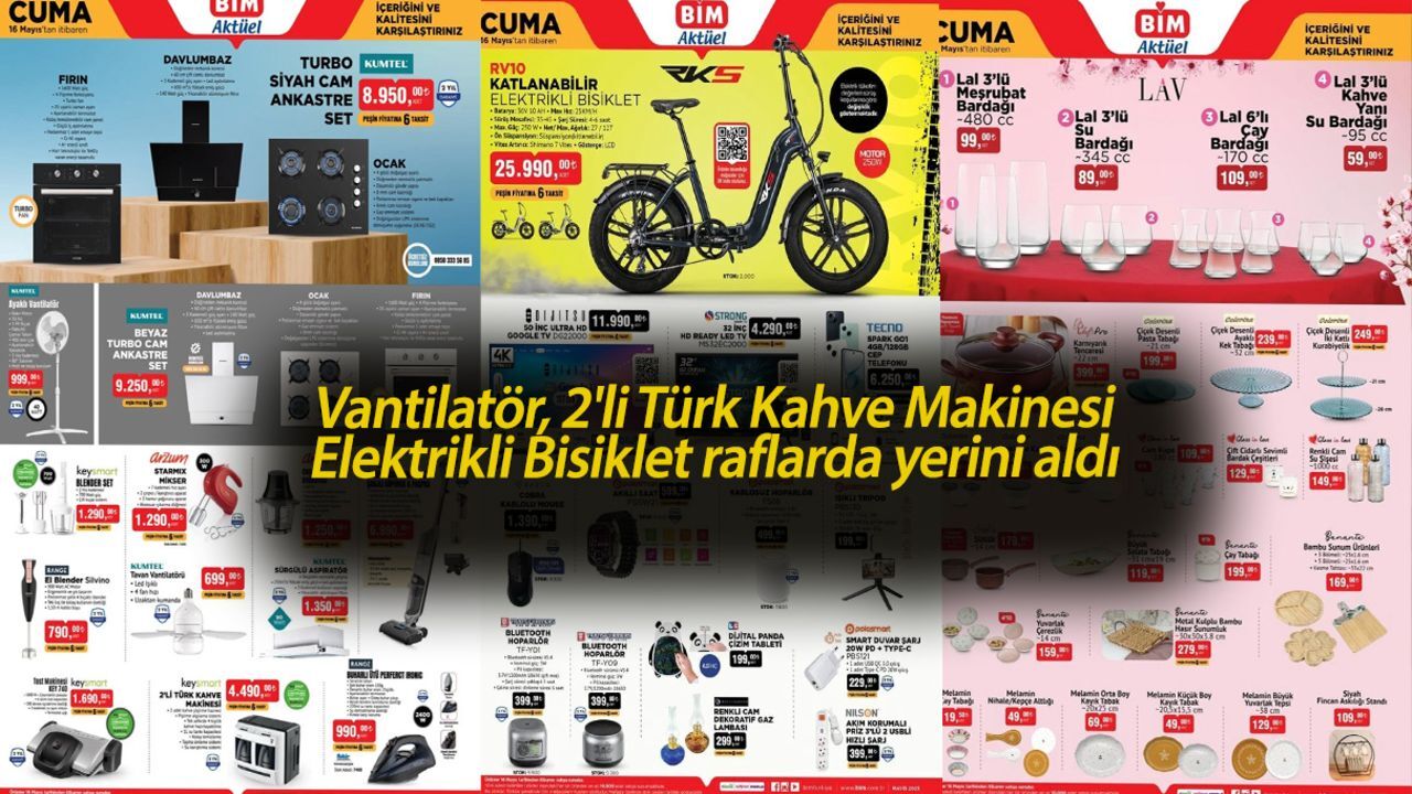 13-16 Mayıs BİM aktüel kataloğu yayınlandı! Vantilatör, 2'li Türk Kahve Makinesi ve Elektrikli Bisiklet raflarda yerini aldı 13-16 Mayıs BİM aktüel kataloğu yayınlandı! Vantilatör, 2'li Türk Kahve Makinesi ve Elektrikli Bisiklet raflarda yerini aldı