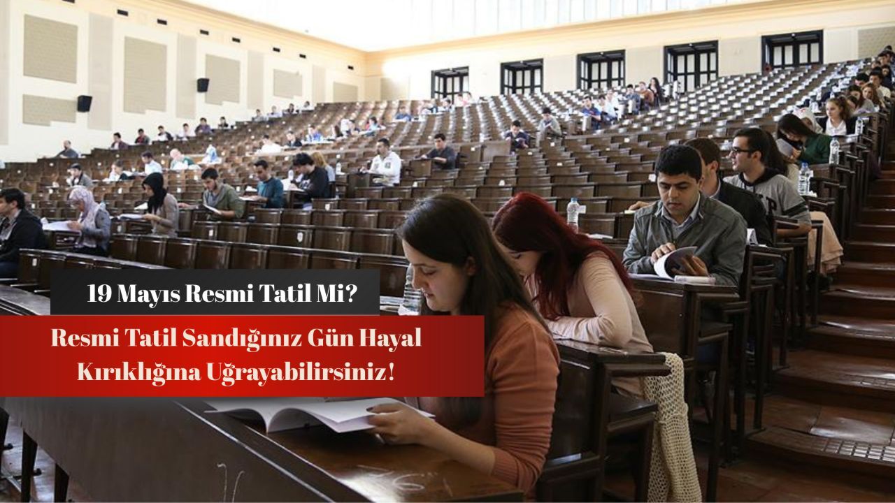 Resmi tatil sandığınız gün hayal kırıklığına uğrayabilirsiniz! 19 Mayıs üniversiteler tatil mi? Resmi tatil sandığınız gün hayal kırıklığına uğrayabilirsiniz! 19 Mayıs üniversiteler tatil mi?