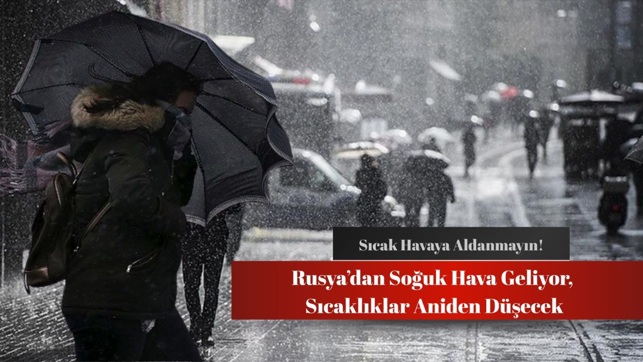 Sıcak havaya aldanmayın! Rusya'dan soğuklar geliyor! Sıcak havaya aldanmayın! Rusya'dan soğuklar geliyor!
