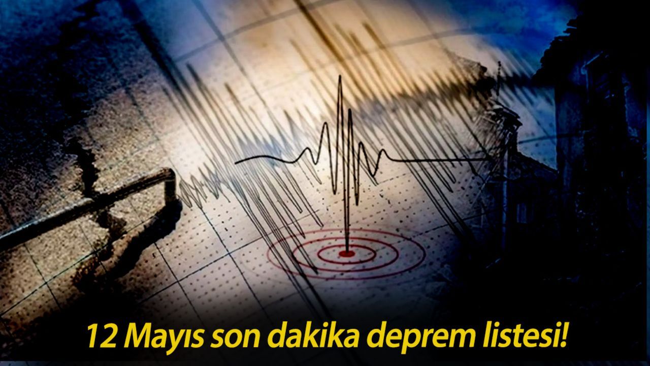12 Mayıs son dakika deprem listesi! Az önce deprem mi oldu, nerede ve kaç büyüklüğünde? 12 Mayıs son dakika deprem listesi! Az önce deprem mi oldu, nerede ve kaç büyüklüğünde?