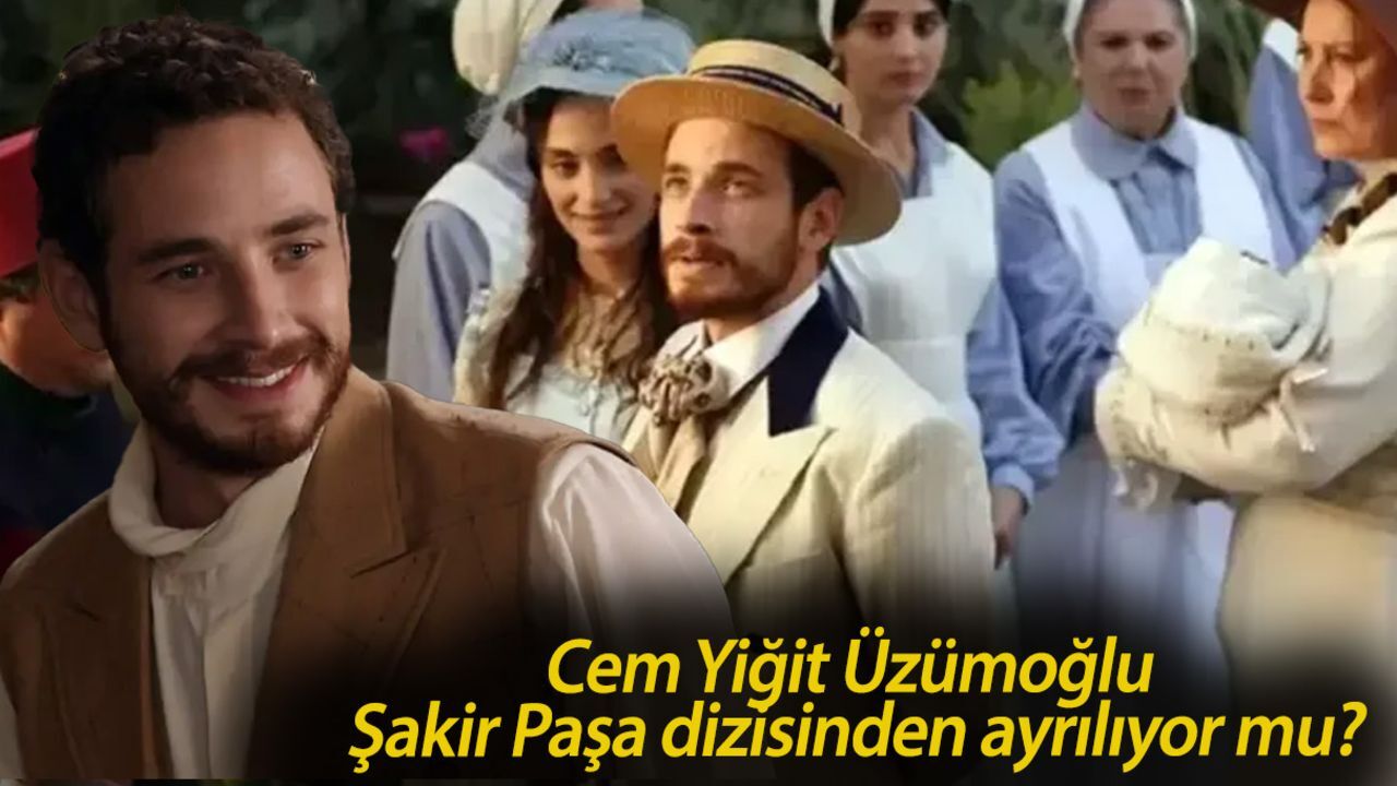 Cem Yiğit Üzümoğlu Şakir Paşa dizisinden ayrılıyor mu? Akıbeti merak konusu oldu Cem Yiğit Üzümoğlu Şakir Paşa dizisinden ayrılıyor mu? Akıbeti merak konusu oldu