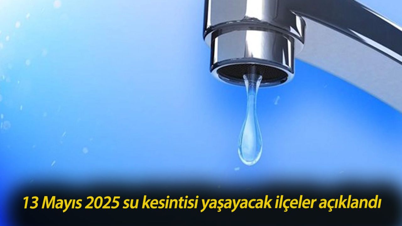 İstanbul'da su krizi kapıda! 13 Mayıs 2025 su kesintisi yaşayacak ilçeler açıklandı İstanbul'da su krizi kapıda! 13 Mayıs 2025 su kesintisi yaşayacak ilçeler açıklandı