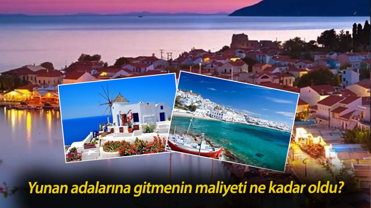 Yunan adalarına gitmenin maliyeti ne kadar oldu? İşte güncel rakamlar Yunan adalarına gitmenin maliyeti ne kadar oldu? İşte güncel rakamlar