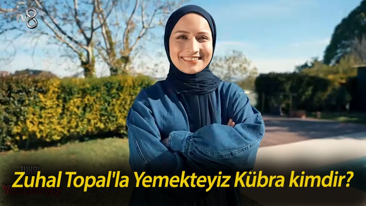 Zuhal Topal'la Yemekteyiz Kübra kimdir? Yemekteyiz Kübra İmre kaç yaşında? Zuhal Topal'la Yemekteyiz Kübra kimdir? Yemekteyiz Kübra İmre kaç yaşında?