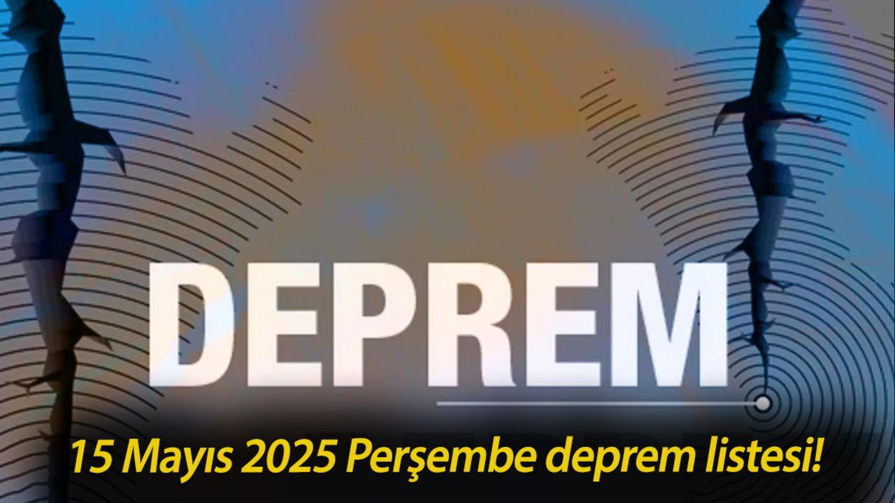 15 Mayıs 2025 Perşembe deprem listesi! Az önce deprem mi oldu? Son dakika deprem nerede, kaç şiddetinde oldu? 15 Mayıs 2025 Perşembe deprem listesi! Az önce deprem mi oldu? Son dakika deprem nerede, kaç şiddetinde oldu?