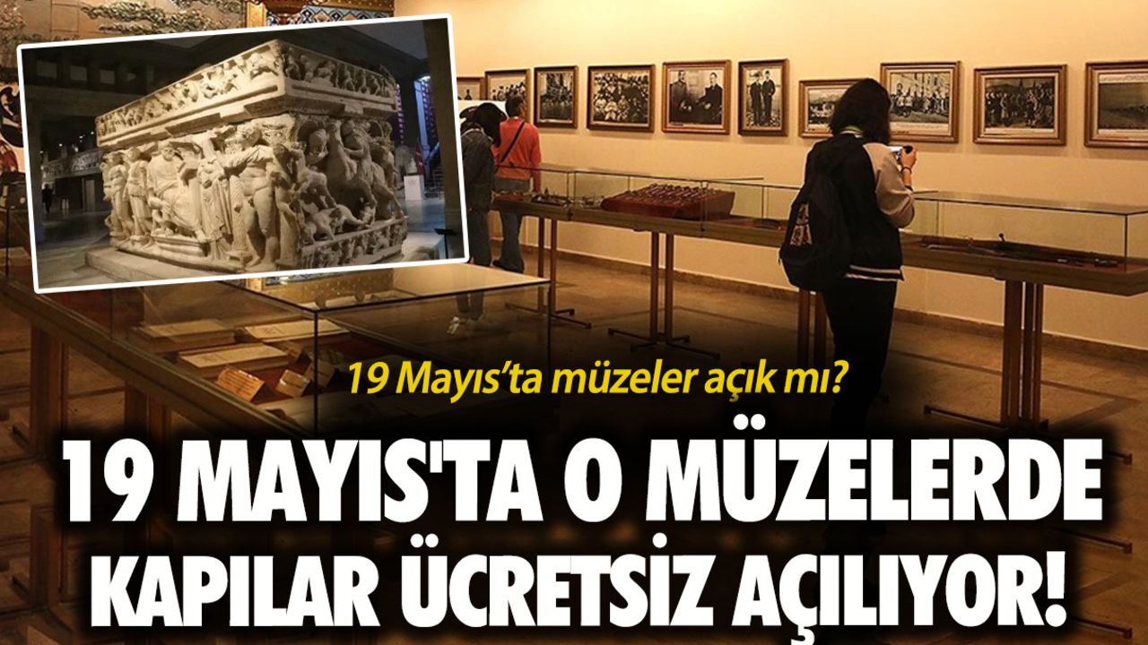 19 Mayıs müzeler açık mı? 19 Mayıs'ta o müzelerde kapılar ücretsiz açılıyor! 19 Mayıs müzeler açık mı? 19 Mayıs'ta o müzelerde kapılar ücretsiz açılıyor!
