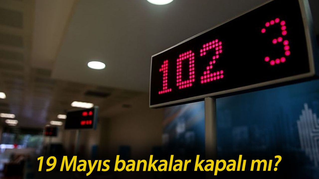 19 Mayıs bankalar kapalı mı? Bankalar ne zaman açılacak? 19 Mayıs bankalar kapalı mı? Bankalar ne zaman açılacak?