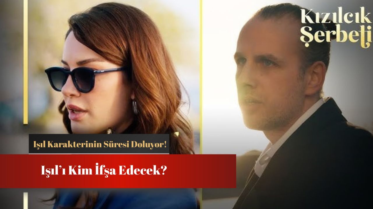 Kızılcık Şerbeti'nde Işıl'ı kim ifşalayacak? Işıl karakterinin süresi doluyor! Kızılcık Şerbeti'nde Işıl'ı kim ifşalayacak? Işıl karakterinin süresi doluyor!