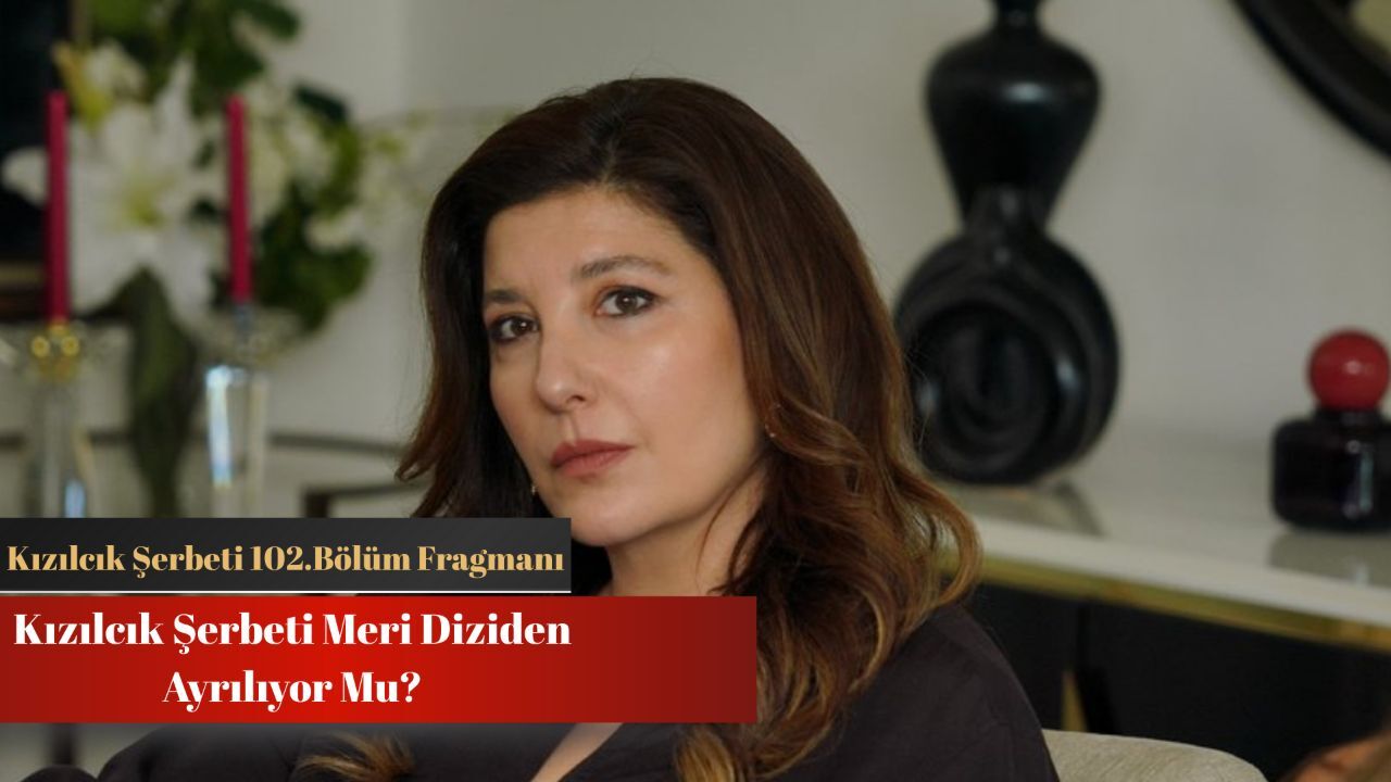 Kızılcık Şerbeti Meri ayrılıyor mu? 102.bölüm fragmanı yayında! Kızılcık Şerbeti Meri ayrılıyor mu? 102.bölüm fragmanı yayında!
