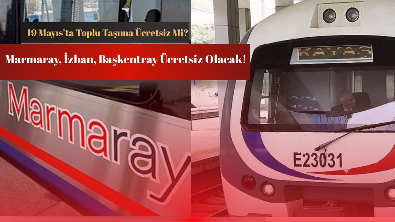 Toplu taşıma ücretsiz olacak! 19 Mayıs Marmaray, Başkentray, İzban bedava mı? Toplu taşıma ücretsiz olacak! 19 Mayıs Marmaray, Başkentray, İzban bedava mı?
