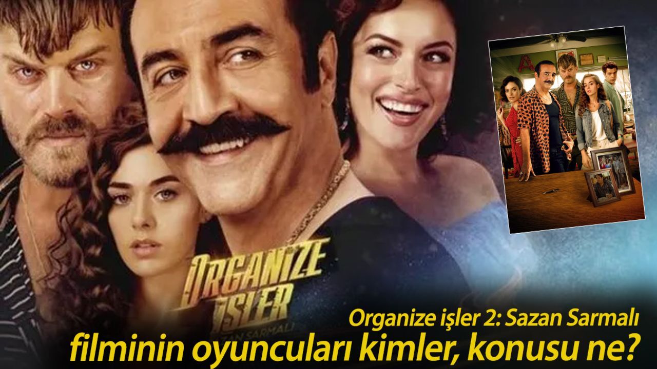 Organize işler 2: Sazan Sarmalı filminin oyuncuları kimler, konusu ne? Organize işler 2: Sazan Sarmalı filminin oyuncuları kimler, konusu ne?