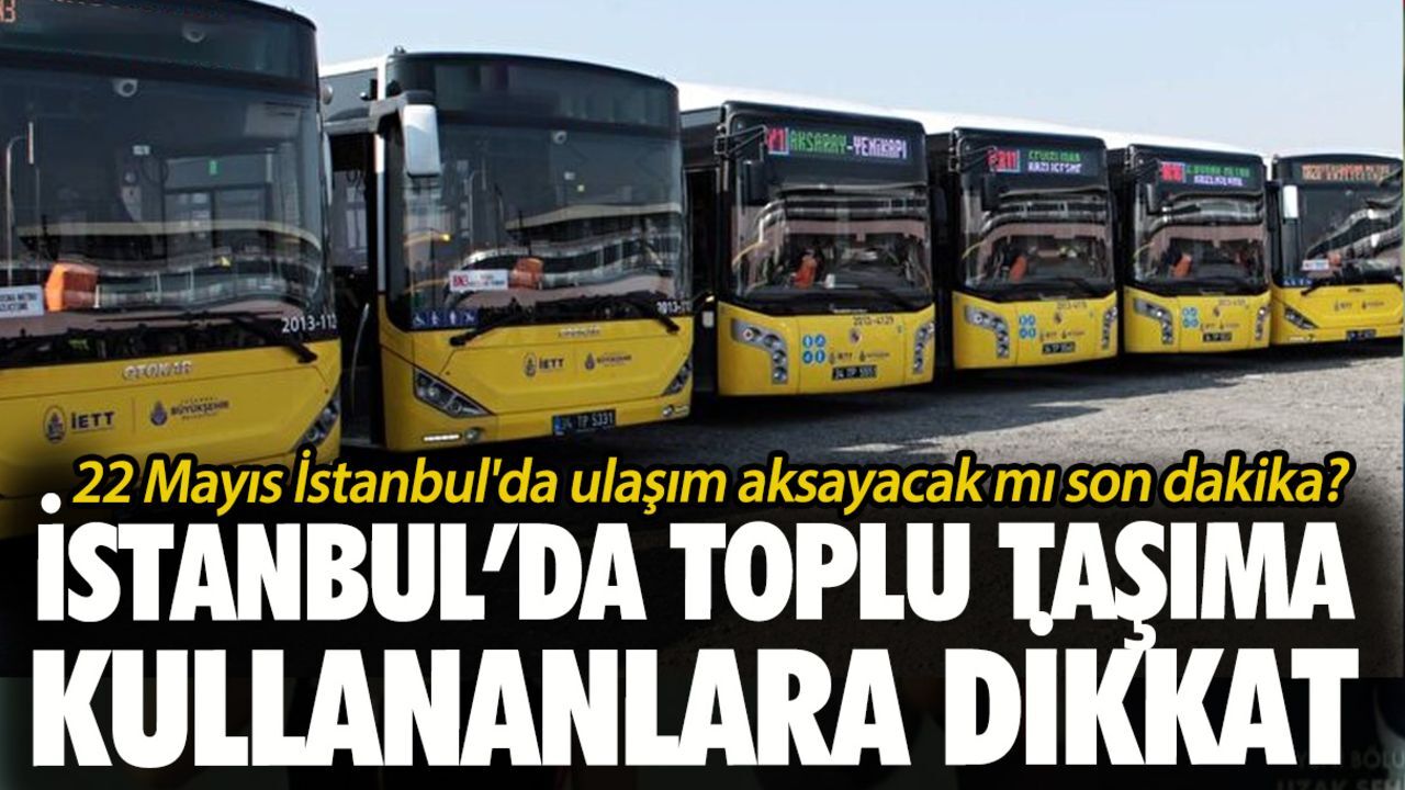 Özel Halk Otobüsleri kontak kapatıyor mu? 22 Mayıs İstanbul'da ulaşım aksayacak mı son dakika? Özel Halk Otobüsleri kontak kapatıyor mu? 22 Mayıs İstanbul'da ulaşım aksayacak mı son dakika?