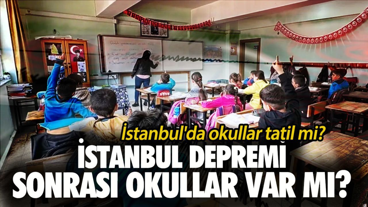 21 Mayıs İstanbul'da okullar tatil mi? İstanbul depremi sonrası okul var mı? 21 Mayıs İstanbul'da okullar tatil mi? İstanbul depremi sonrası okul var mı?