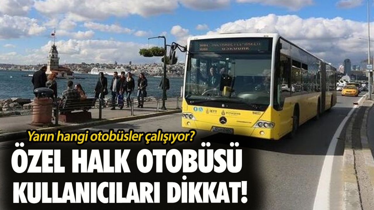 Yarın hangi otobüsler çalışıyor? Özel halk otobüsü kullanan İstanbullular tarafından araştırılıyor Yarın hangi otobüsler çalışıyor? Özel halk otobüsü kullanan İstanbullular tarafından araştırılıyor