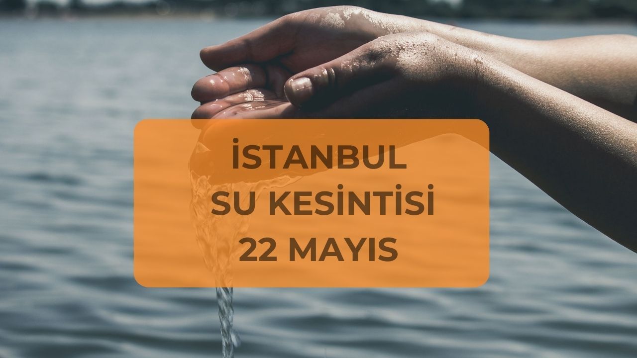 22 Mayıs Kadıköy, Beyoğlu, Beşiktaş su kesintisi ne zaman gelecek? İSKİ mahalleleri duyurdu 22 Mayıs Kadıköy, Beyoğlu, Beşiktaş su kesintisi ne zaman gelecek? İSKİ mahalleleri duyurdu