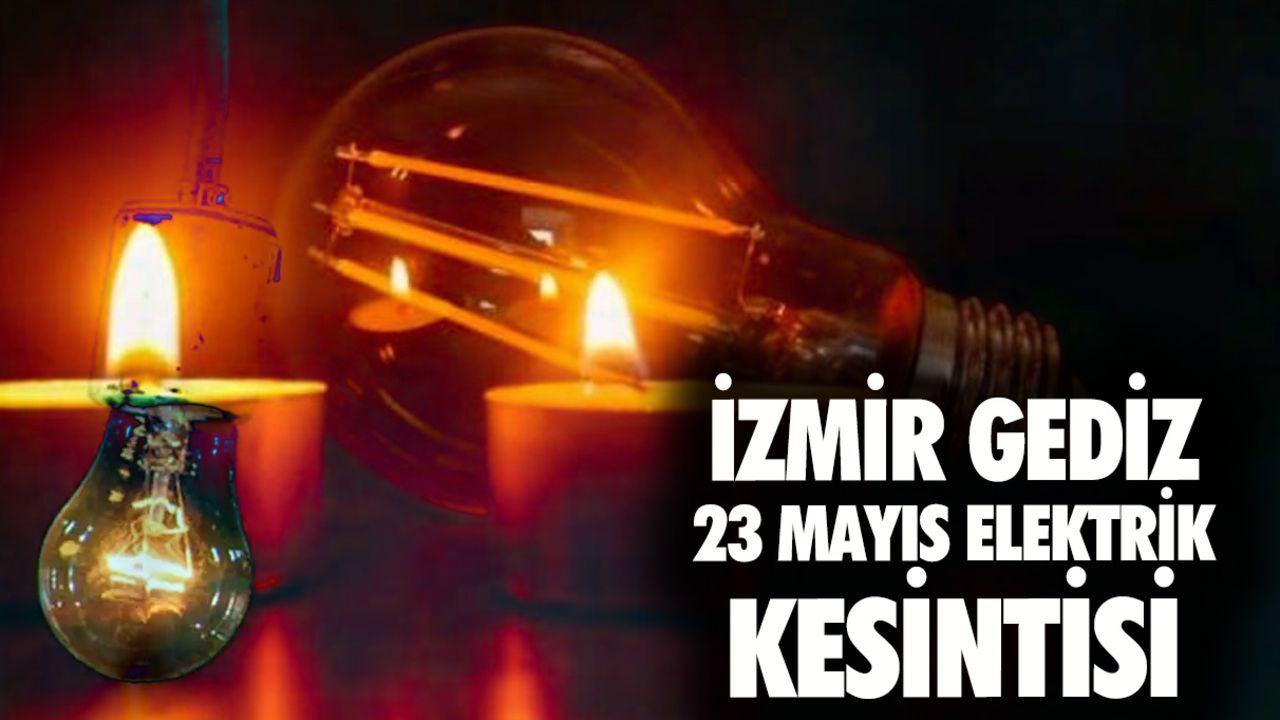 İzmir GEDİZ elektrik kesintisi! 23 Mayıs İzmir'de elektrik kesintisi ne zaman bitecek? İzmir GEDİZ elektrik kesintisi! 23 Mayıs İzmir'de elektrik kesintisi ne zaman bitecek?