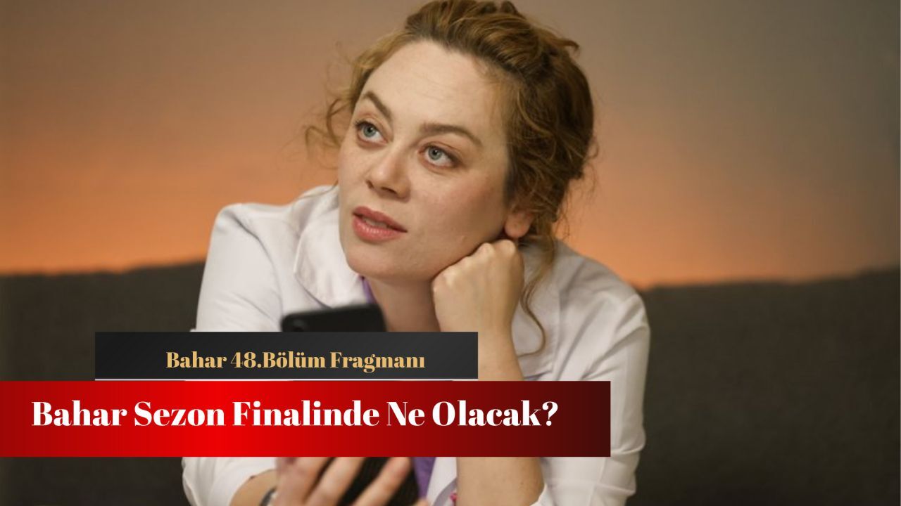 Bahar sezon finalinde ne olacak? 48.bölüm fragmanı yayında! Bahar sezon finalinde ne olacak? 48.bölüm fragmanı yayında!