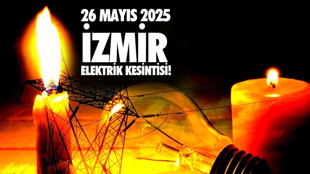 26 Mayıs 2025 İzmir elektrik kesintisi! Bu ilçelerde yaşayanlar saatlerce elektriksiz kalacak