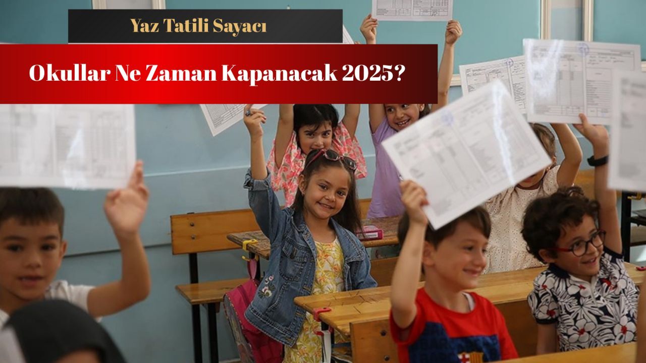 Okullar ne zaman kapanacak? Yaz tatili için heyecan başladı! Okullar ne zaman kapanacak? Yaz tatili için heyecan başladı!