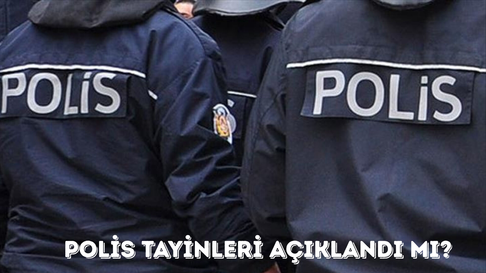 Polis tayinleri nasıl sorgulanır? Atamalarda yapılan yenilikler! Polis tayinleri nasıl sorgulanır? Atamalarda yapılan yenilikler! - 1. Resim