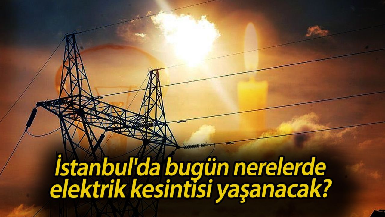 27 Mayıs 2025 Salı günü elektrik kesintisi! İstanbul'da bugün nerelerde elektrik kesintisi yaşanacak? 27 Mayıs 2025 Salı günü elektrik kesintisi! İstanbul'da bugün nerelerde elektrik kesintisi yaşanacak?