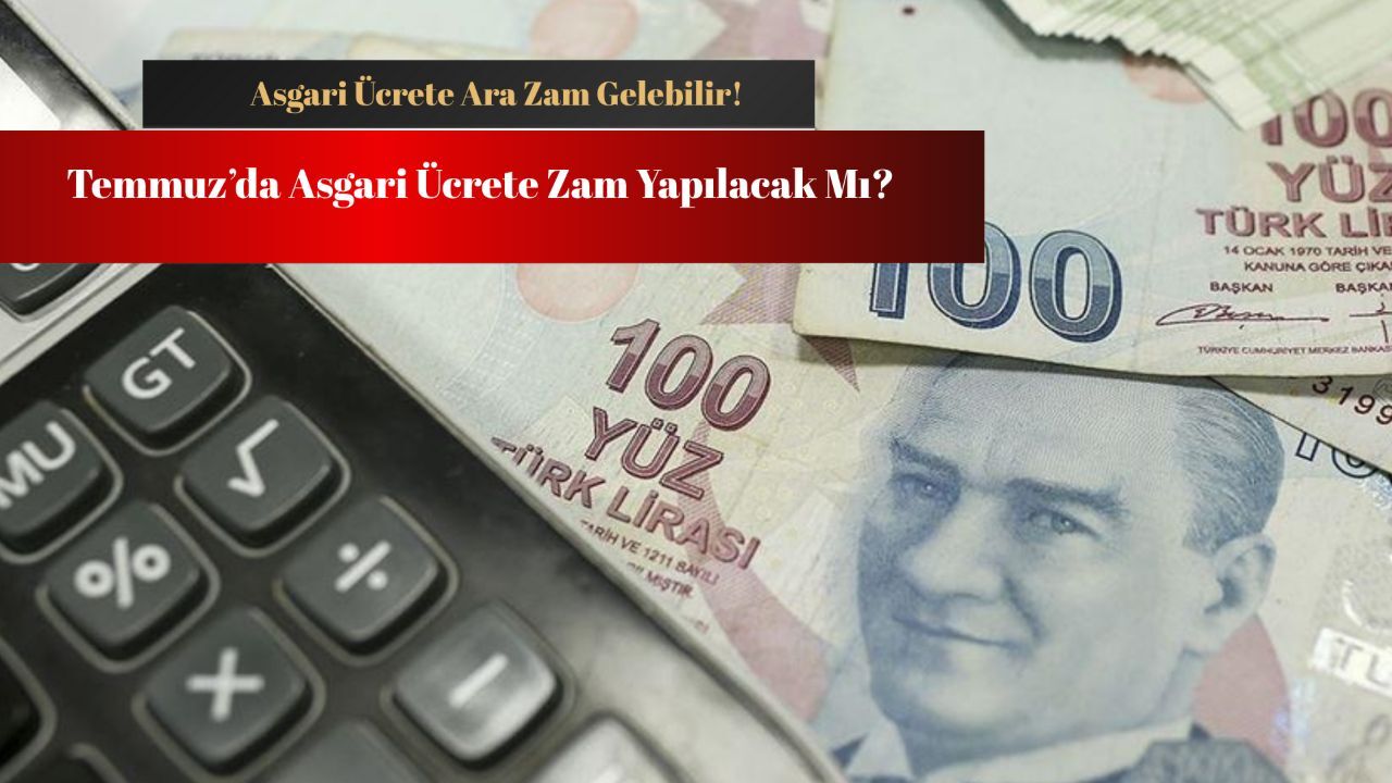 Asgari ücrete zam gelebilir! Asgari ücrete Temmuz zammı yapılacak mı? Asgari ücrete zam gelebilir! Asgari ücrete Temmuz zammı yapılacak mı?