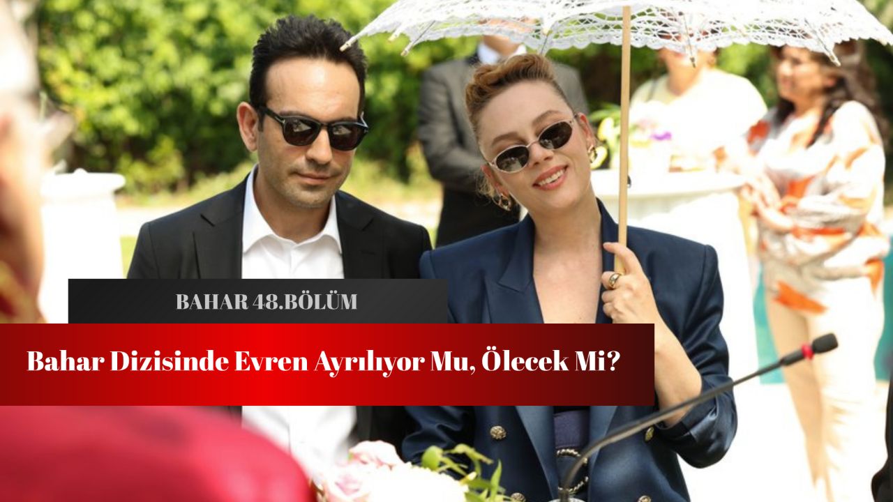 Bahar dizisinde Evren ayrılıyor mu? Bahar 48.bölüm bu akşam! Bahar dizisinde Evren ayrılıyor mu? Bahar 48.bölüm bu akşam!