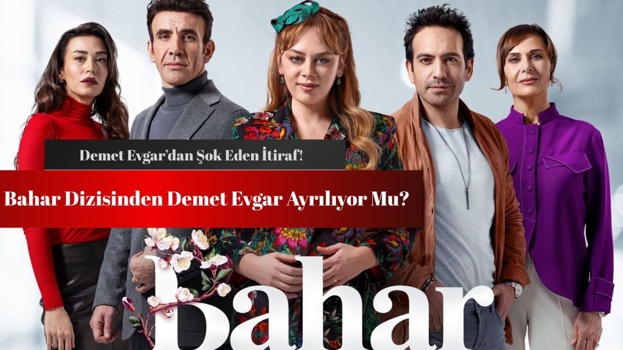 Bahar dizisinden ayrılıyor mu? Demet Evgar'dan şok eden itiraf! Bahar dizisinden ayrılıyor mu? Demet Evgar'dan şok eden itiraf!