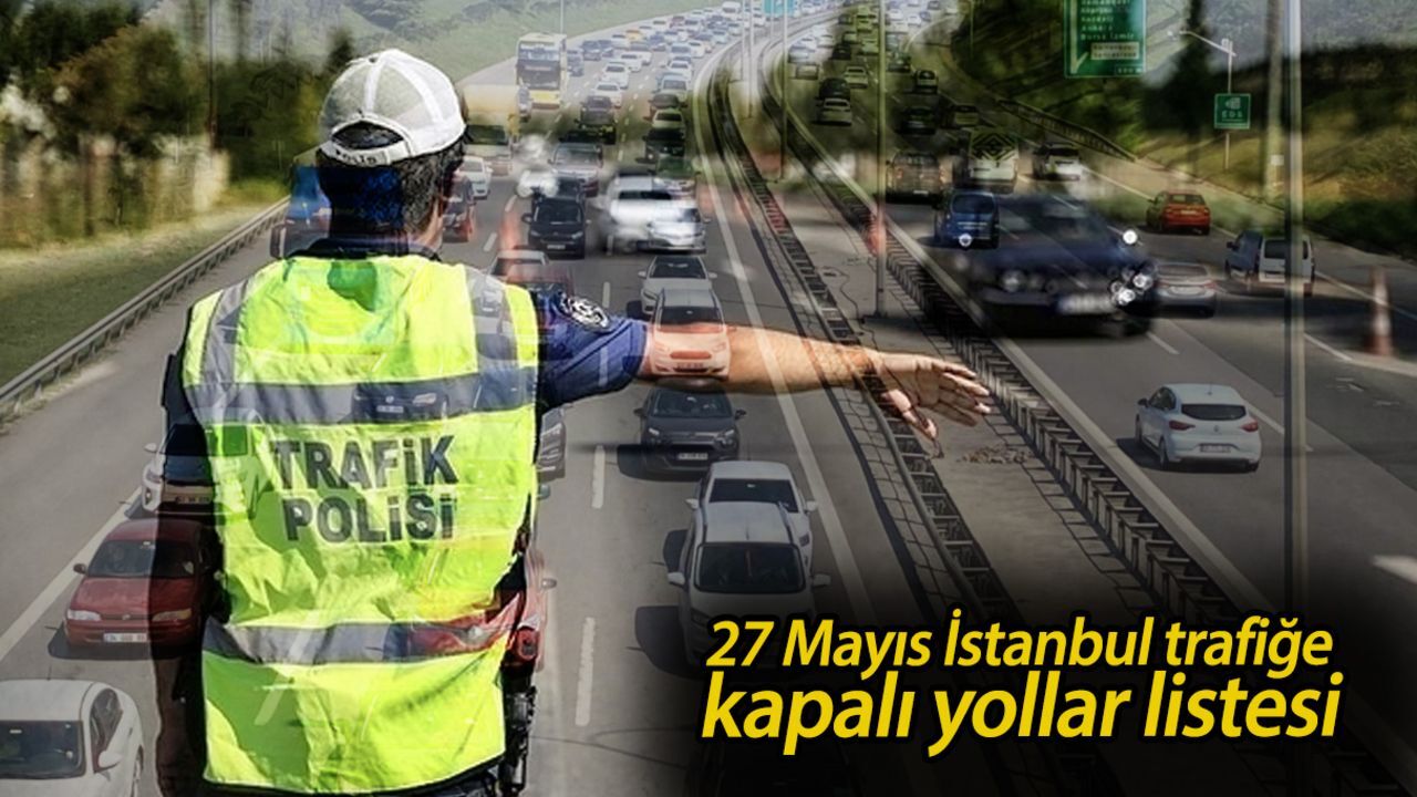 İstanbul trafiğe kapalı yollar listesi 27 Mayıs 2025: İstanbul'da bugün hangi yollar kapalı, ne zaman açılacak? İstanbul trafiğe kapalı yollar listesi 27 Mayıs 2025: İstanbul'da bugün hangi yollar kapalı, ne zaman açılacak?