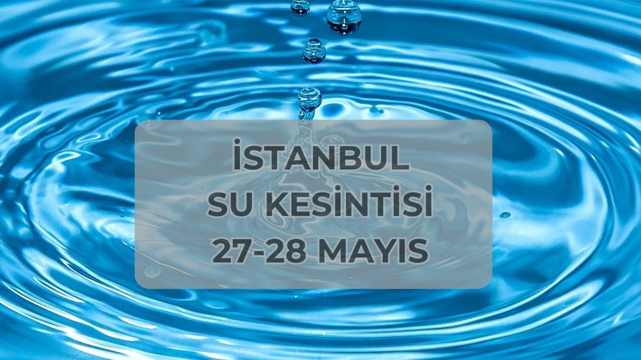 İstanbul'da su kesintisi son dakika ne zaman gelecek? 27-28 Mayıs İSKİ su kesintisi sorgulama İstanbul'da su kesintisi son dakika ne zaman gelecek? 27-28 Mayıs İSKİ su kesintisi sorgulama