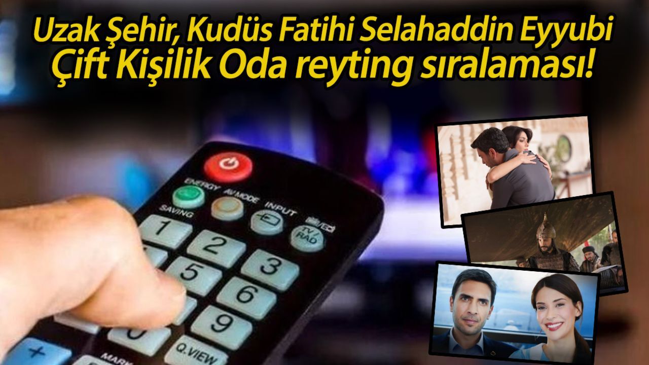 Uzak Şehir, Kudüs Fatihi Selahaddin Eyyubi, Çift Kişilik Oda reyting sıralaması! Dün akşam hangi yapım birinci oldu? Uzak Şehir, Kudüs Fatihi Selahaddin Eyyubi, Çift Kişilik Oda reyting sıralaması! Dün akşam hangi yapım birinci oldu?