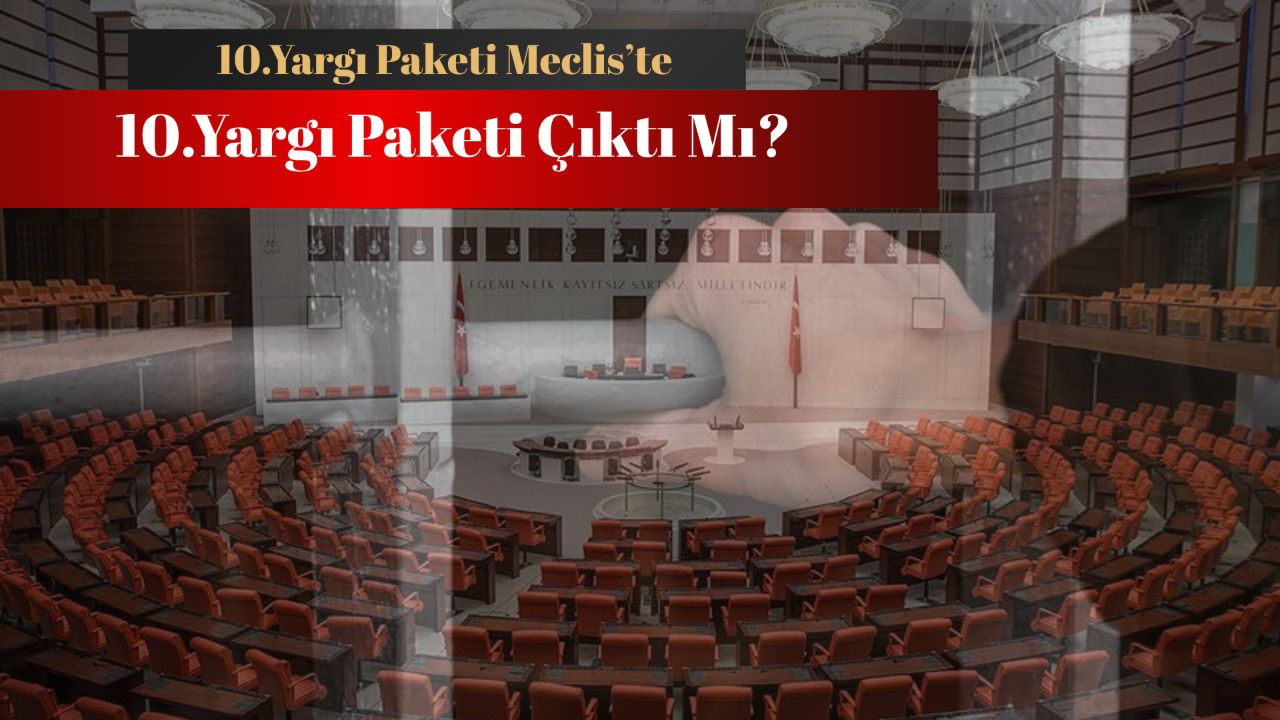 10.Yargı Paketi çıktı mı? Son dakika İnfaz Düzenlemesi Meclis&#039;te