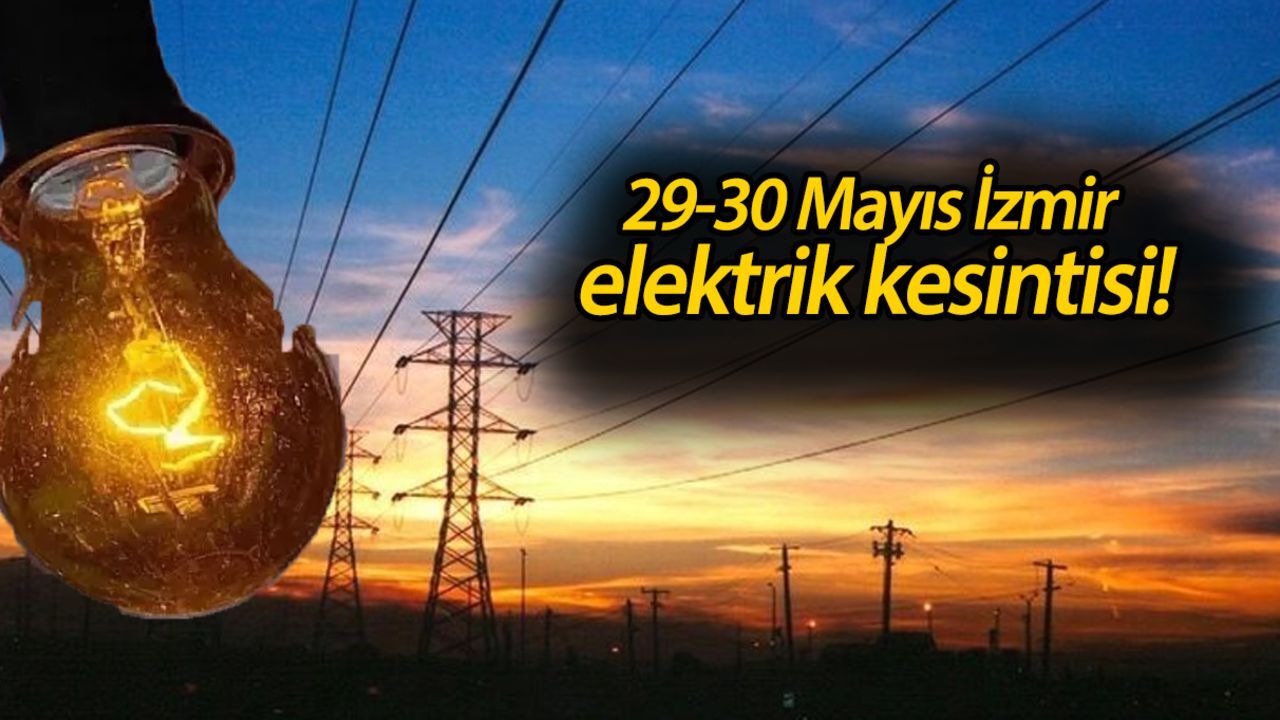 29-30 Mayıs İzmir elektrik kesintisi! İzmir'in hangi ilçesinde elektrikler kesilecek? 29-30 Mayıs İzmir elektrik kesintisi! İzmir'in hangi ilçesinde elektrikler kesilecek?