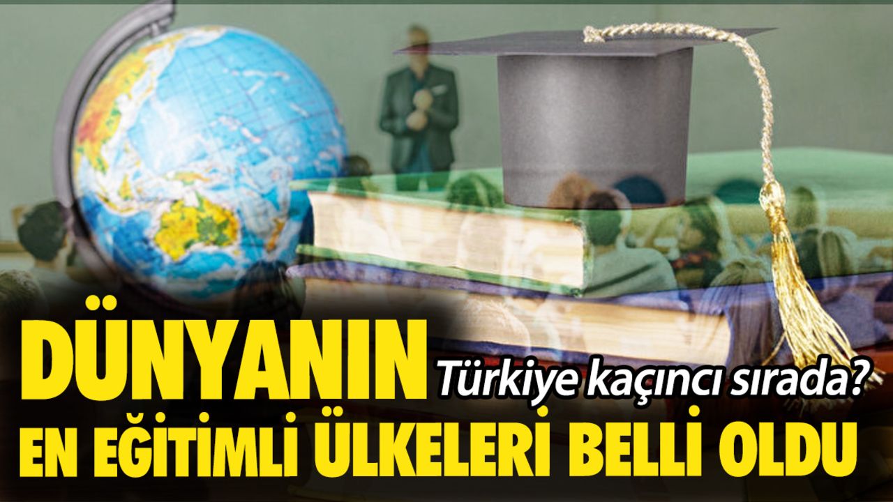 Dünyanın en eğitimli ülkeleri belli oldu: Türkiye kaçıncı sırada? Dünyanın en eğitimli ülkeleri belli oldu: Türkiye kaçıncı sırada?