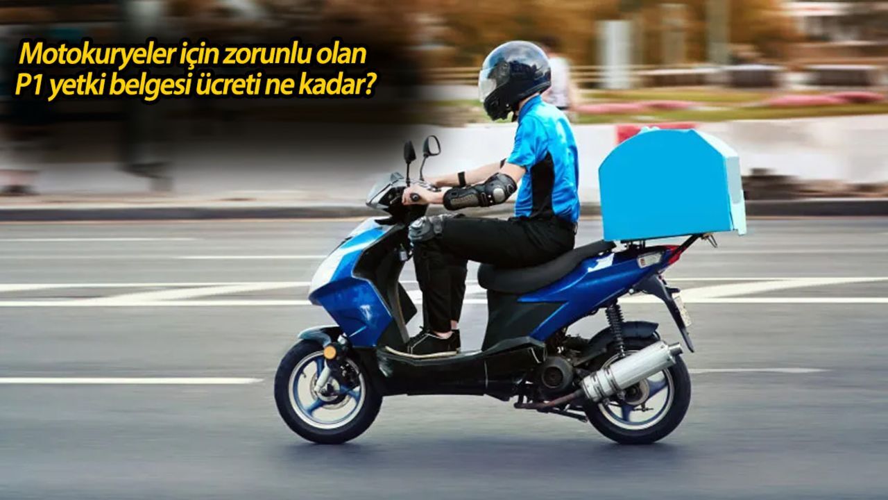 Motokuryeler için zorunlu olan P1 yetki belgesi ücreti ne kadar? P1 yetki belgesi nasıl alınır? Motokuryeler için zorunlu olan P1 yetki belgesi ücreti ne kadar? P1 yetki belgesi nasıl alınır?