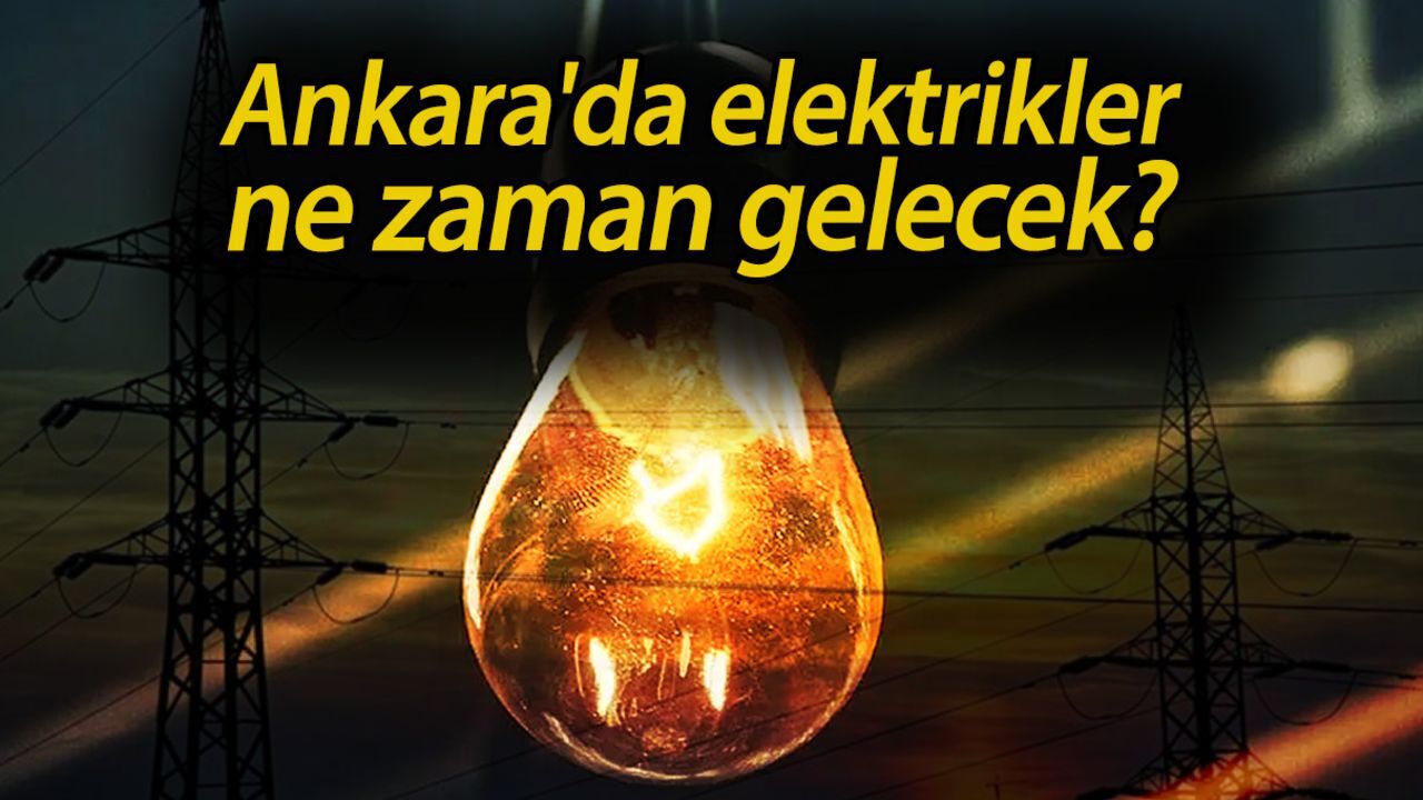 Başkent EDAŞ uyardı! Ankara'da elektrikler ne zaman gelecek? Başkent EDAŞ uyardı! Ankara'da elektrikler ne zaman gelecek?
