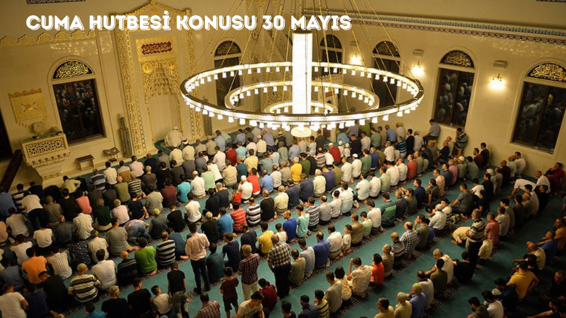 Cuma hutbesi konusu ne? 30 Mayıs Cuma Hutbesi tam metni Cuma hutbesi konusu ne? 30 Mayıs Cuma Hutbesi tam metni - 1. Resim