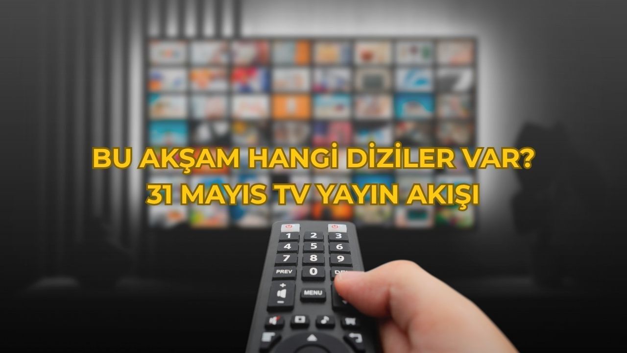 Bu akşam hangi diziler, filmler var? 31 Mayıs TV yayın akışı Bu akşam hangi diziler, filmler var? 31 Mayıs TV yayın akışı