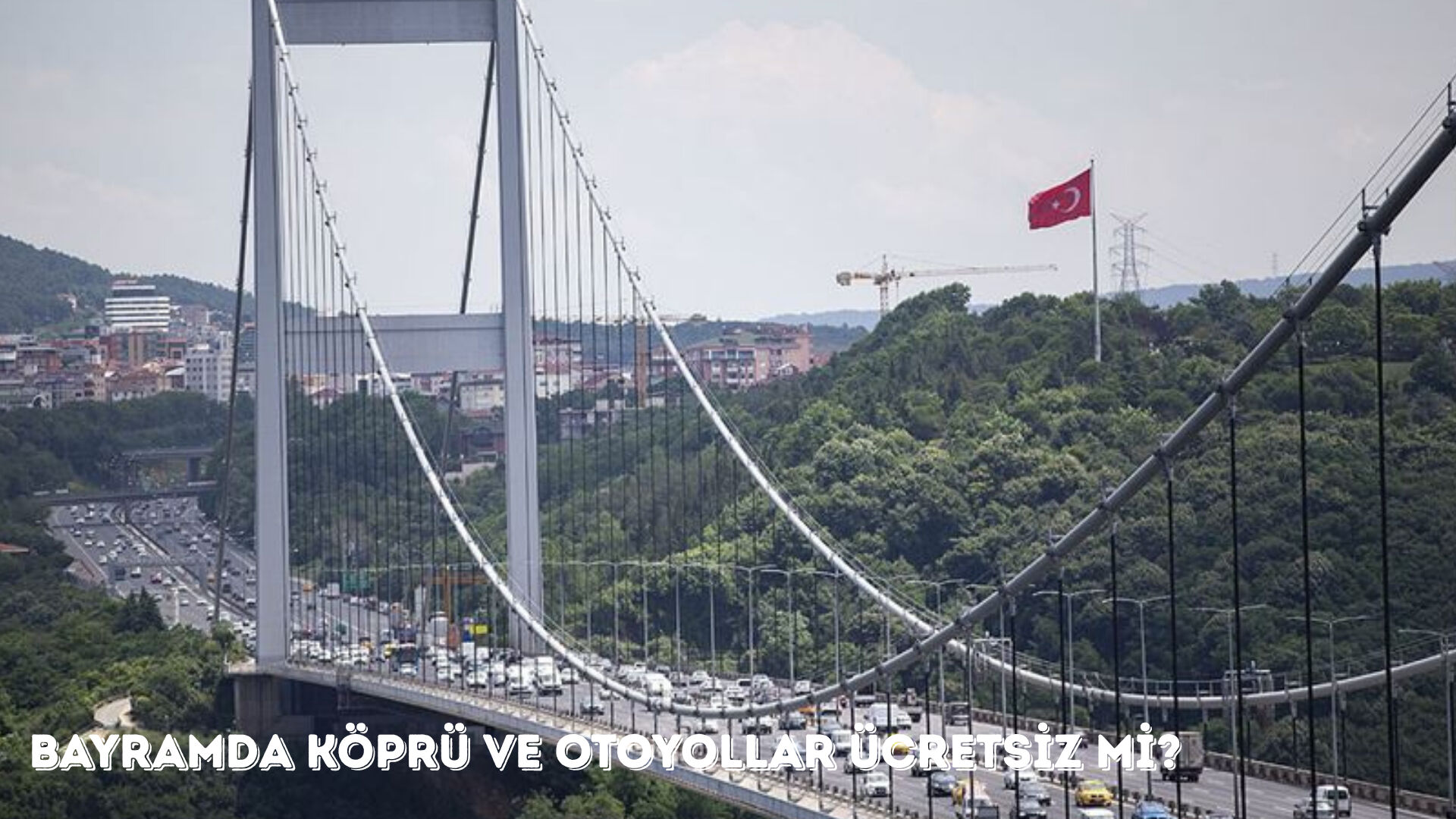 Bayramda köprü ve otoyollar ücretsiz mi? 6 Haziran’da köprü ve yollar bedava! - 1. Resim