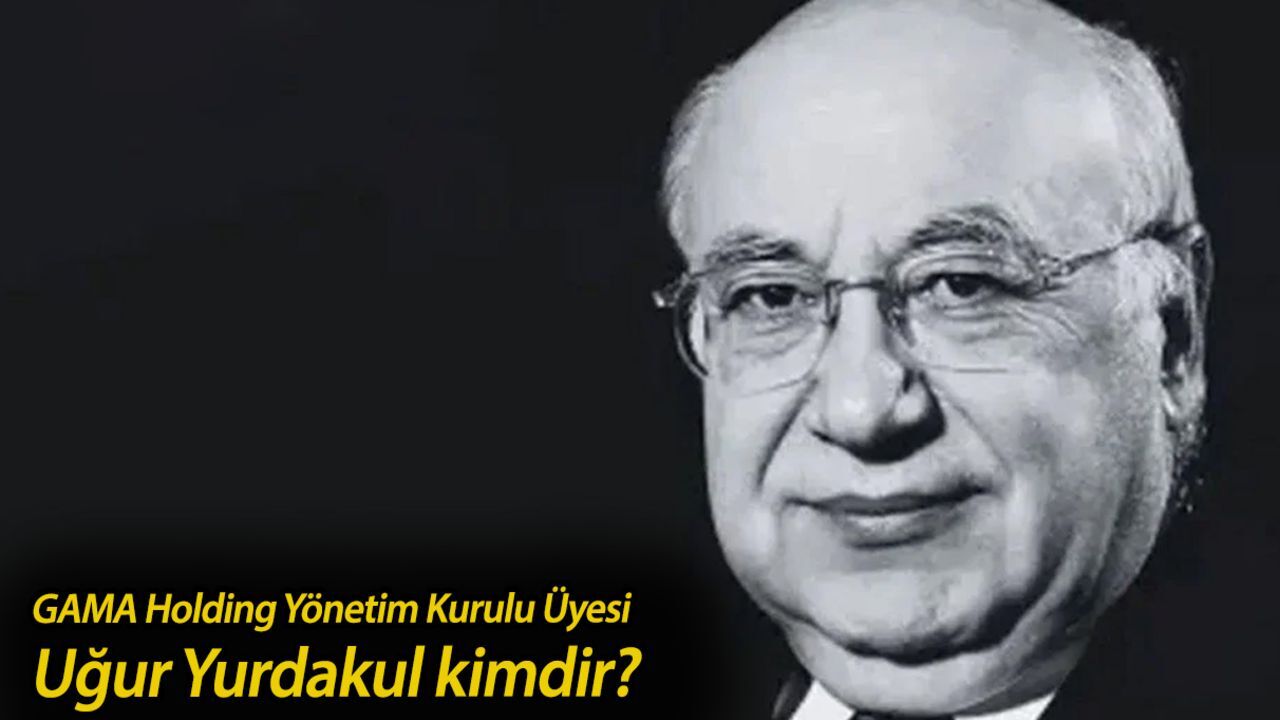 GAMA Holding Yönetim Kurulu Üyesi Uğur Yurdakul kimdir? Uğur Yurdakul neden öldü? GAMA Holding Yönetim Kurulu Üyesi Uğur Yurdakul kimdir? Uğur Yurdakul neden öldü?