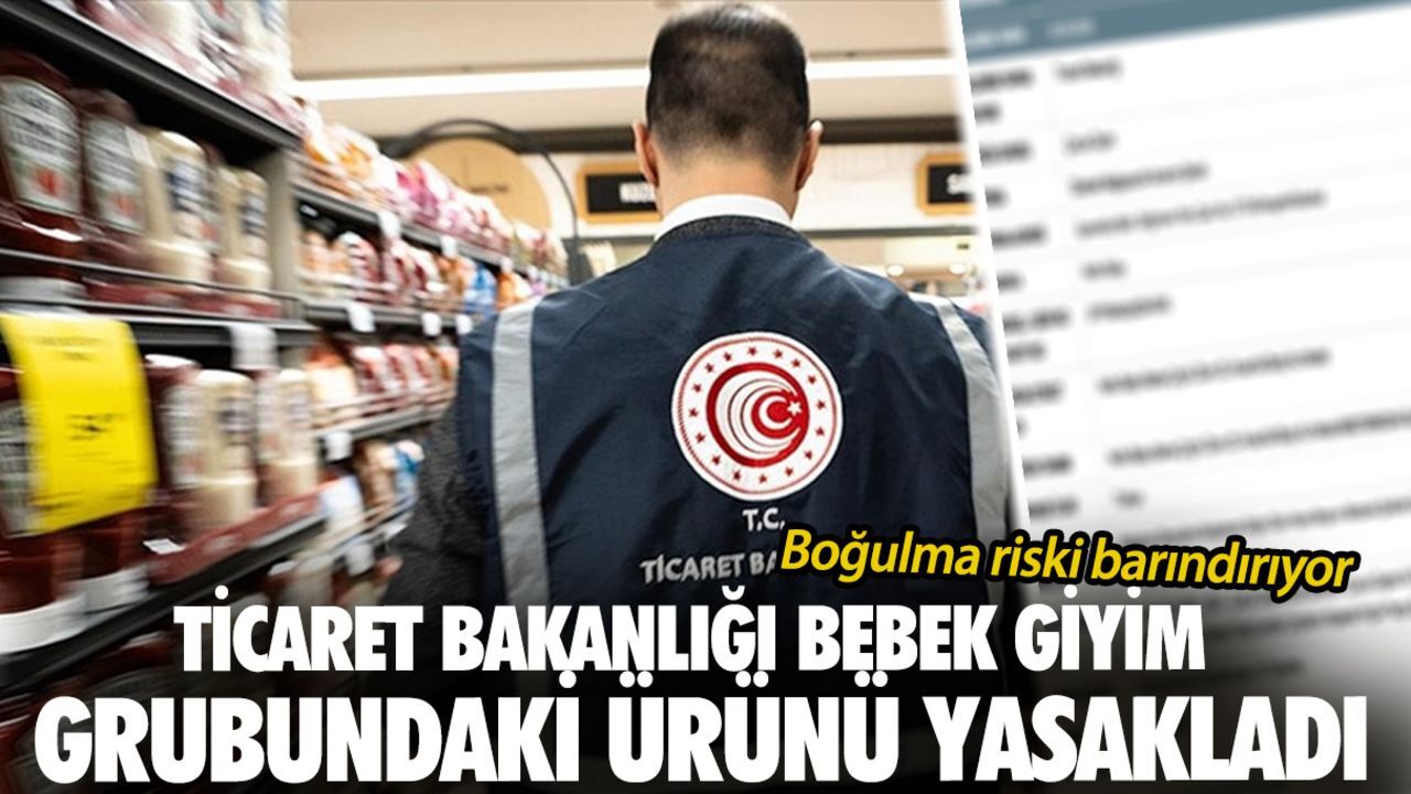 Ticaret Bakanlığı bebek giyim grubundaki ürünü yasakladı! Boğulma riski barındırıyor