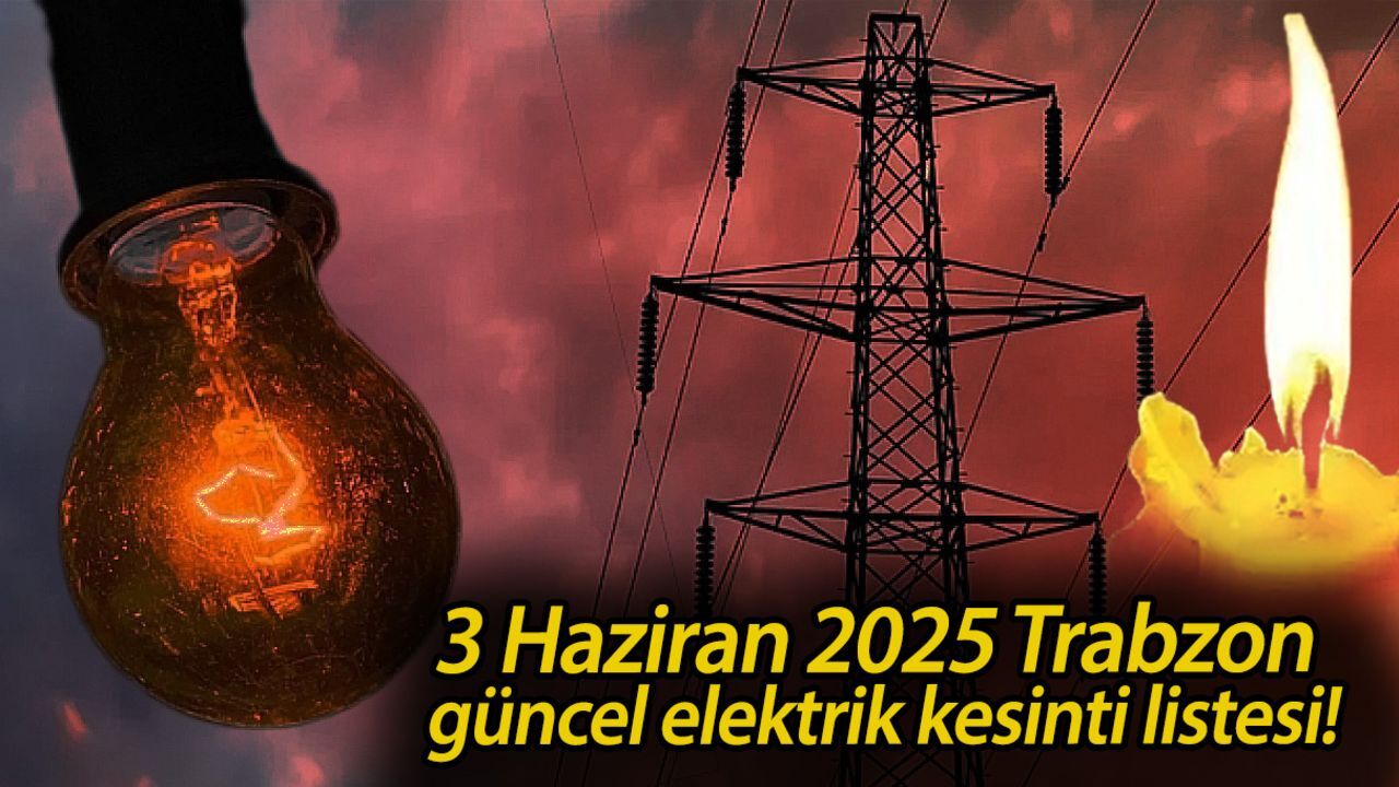 3 Haziran 2025 Trabzon güncel elektrik kesinti listesi! Trabzon'da birçok ilçe karanlıkta kalacak 3 Haziran 2025 Trabzon güncel elektrik kesinti listesi! Trabzon'da birçok ilçe karanlıkta kalacak