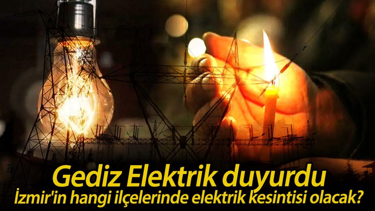 Son dakika İzmir elektrik kesintisi! Gediz Elektrik duyurdu, İzmir'in hangi ilçelerinde elektrik kesintisi olacak? Son dakika İzmir elektrik kesintisi! Gediz Elektrik duyurdu, İzmir'in hangi ilçelerinde elektrik kesintisi olacak?