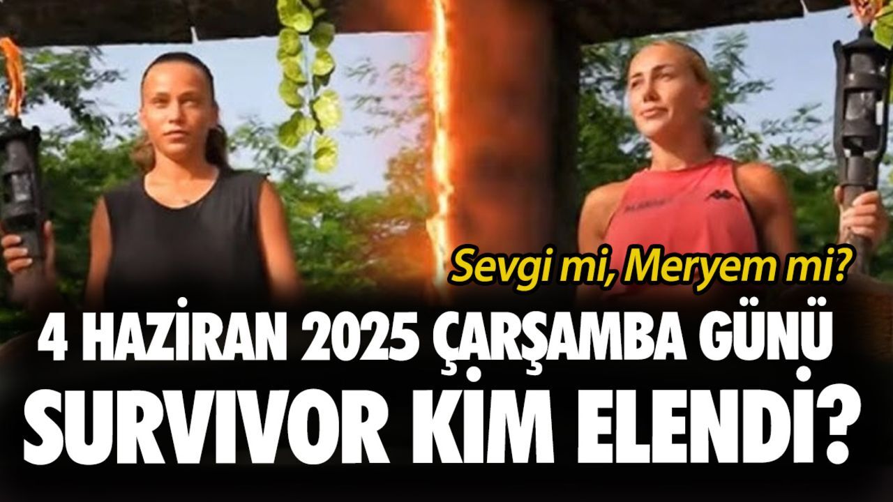 4 Haziran 2025 Çarşamba günü Survivor kim elendi? Sevgi mi, Meryem mi? 4 Haziran 2025 Çarşamba günü Survivor kim elendi? Sevgi mi, Meryem mi?