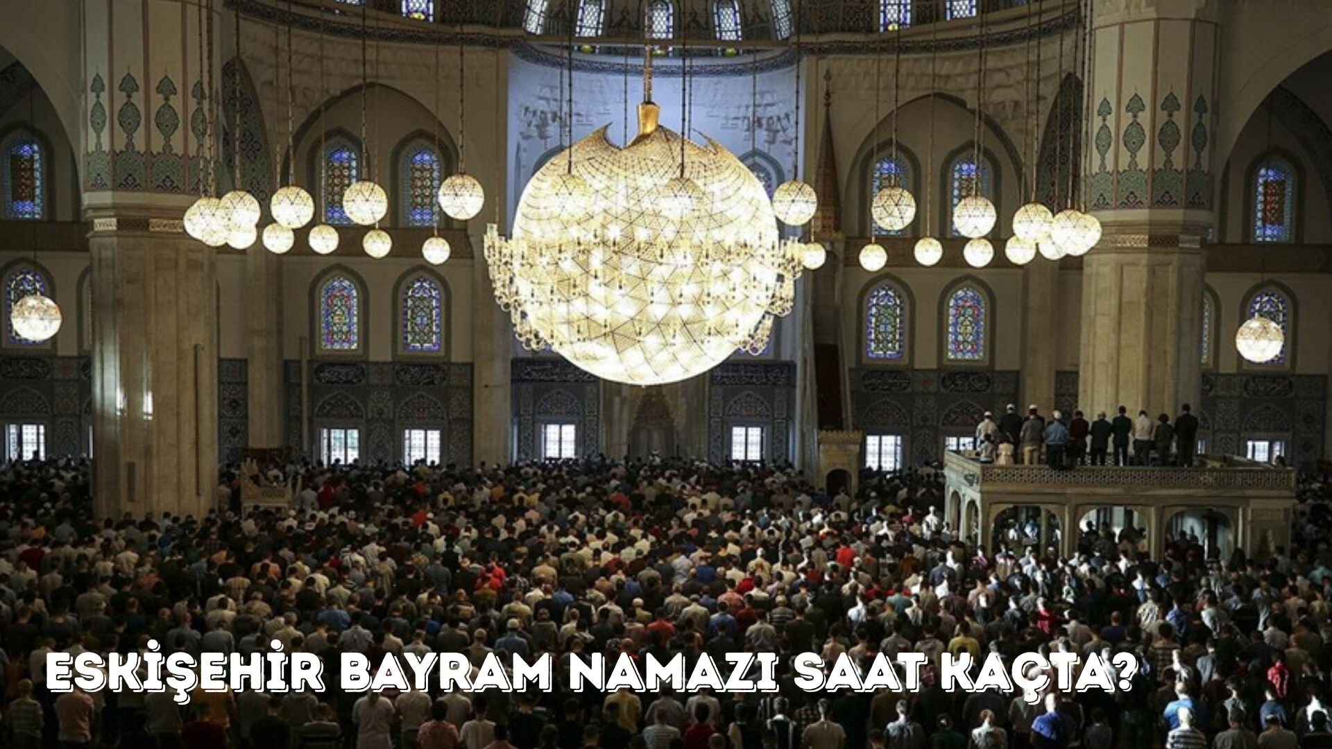 Eskişehir bayram namazı saat kaçta? İlçelere göre bayram namazı saatleri - 1. Resim
