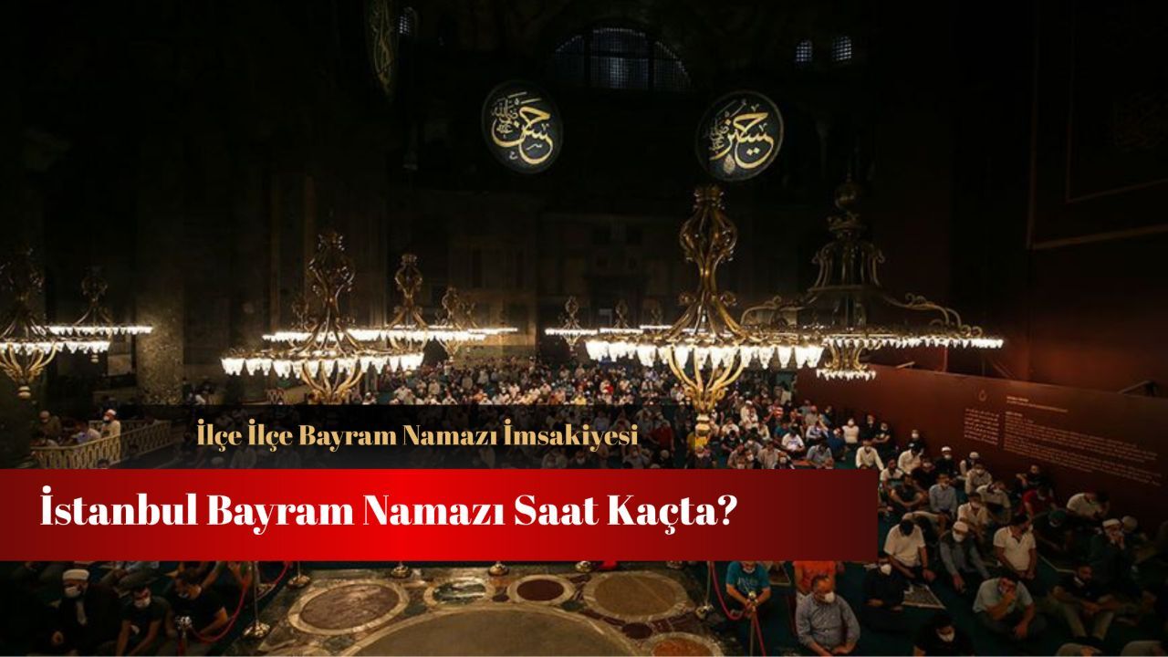 İstanbul bayram namazı saatleri belli oldu! Ümraniye, Pendik, Üsküdar, Maltepe, Başakşehir ve Küçükçekmece bayram namazı saat kaçta? İstanbul bayram namazı saatleri belli oldu! Ümraniye, Pendik, Üsküdar, Maltepe, Başakşehir ve Küçükçekmece bayram namazı saat kaçta?