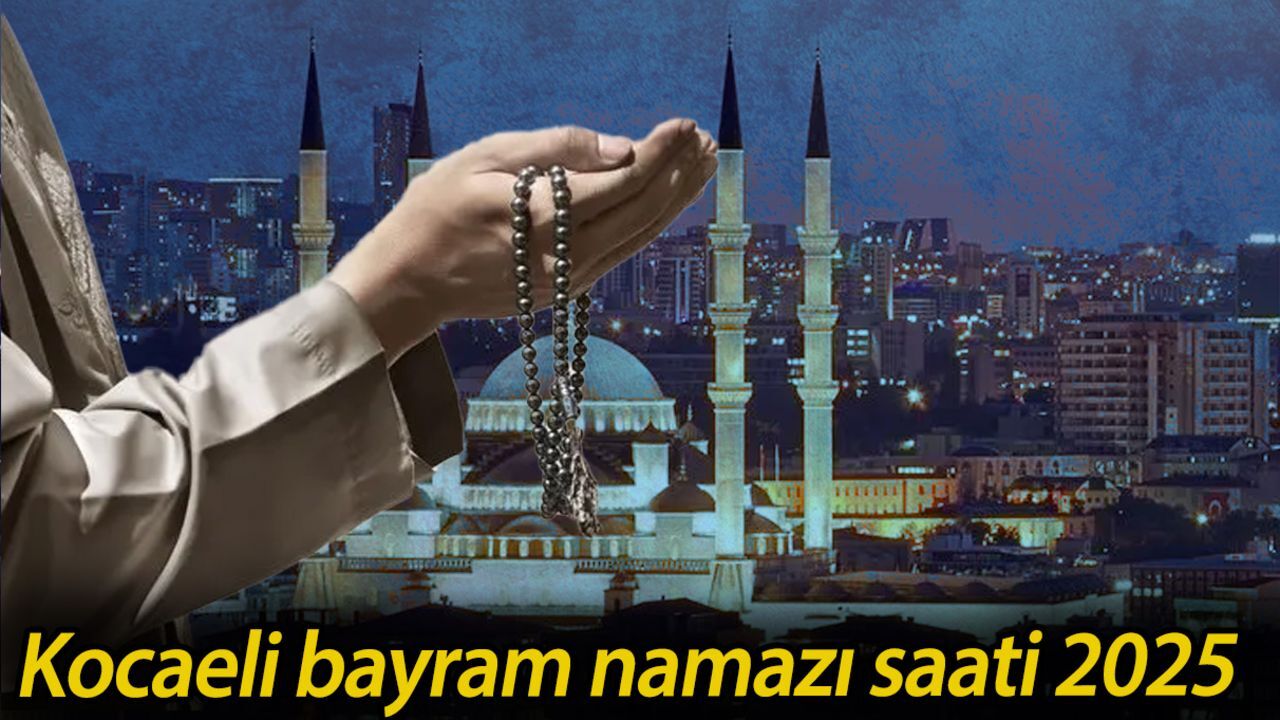 Kocaeli bayram namazı saati 2025: Kocaeli'de Kurban Bayramı namazı saat kaçta? Kocaeli bayram namazı saati 2025: Kocaeli'de Kurban Bayramı namazı saat kaçta?