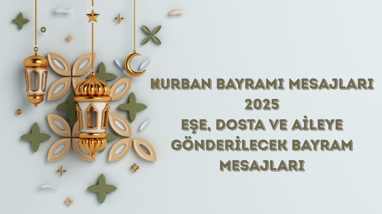 Kurban Bayramı mesajları 2025! Eşe, aileye ve dosta gönderilecek Kurban Bayramı Mübarek Olsun mesajları! Kurban Bayramı mesajları 2025! Eşe, aileye ve dosta gönderilecek Kurban Bayramı Mübarek Olsun mesajları!