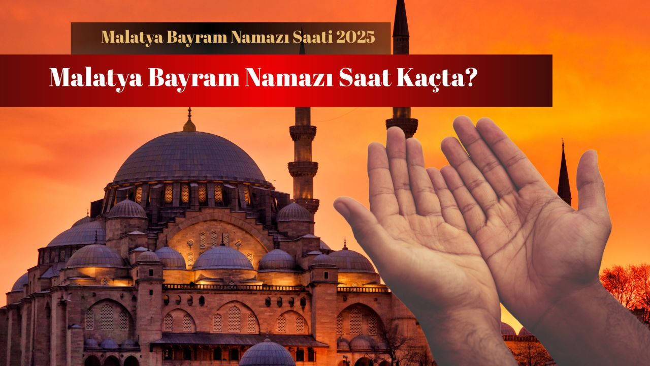 Malatya bayram namazı saat kaçta? Malatya Yeşilyurt, Battalgazi, Doğanşehir ilçeleri namaz vakitleri Malatya bayram namazı saat kaçta? Malatya Yeşilyurt, Battalgazi, Doğanşehir ilçeleri namaz vakitleri